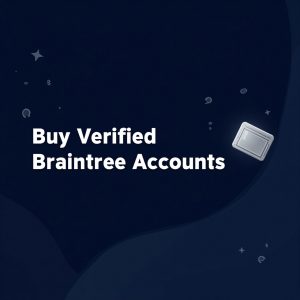 Buy Verified Braintree Accounts